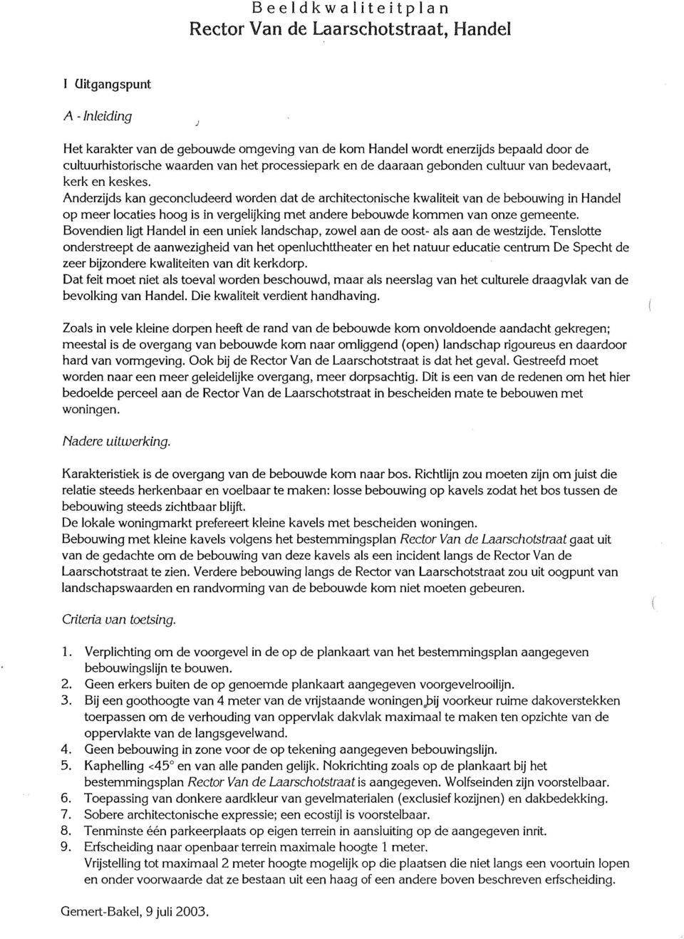 Anderzijds kan geconcludeerd worden dat de architectonische kwaliteit van de bebouwing in Handel op meer locaties hoog is in vergelijking met andere bebouwde kommen van onze gemeente.