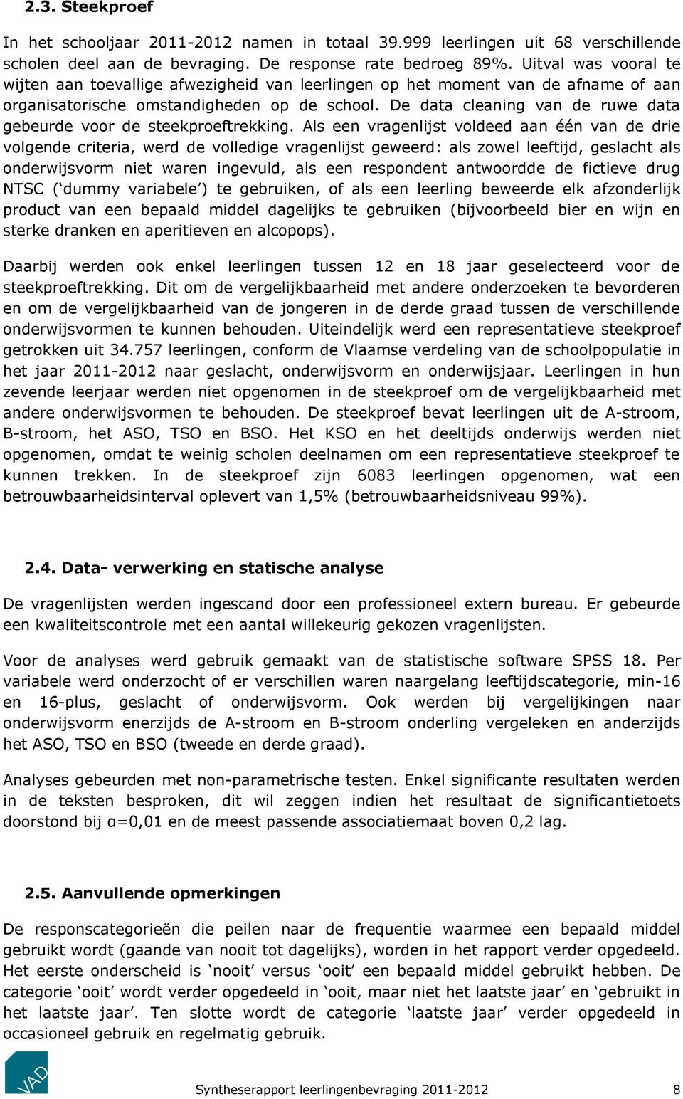 De data cleaning van de ruwe data gebeurde voor de steekproeftrekking.