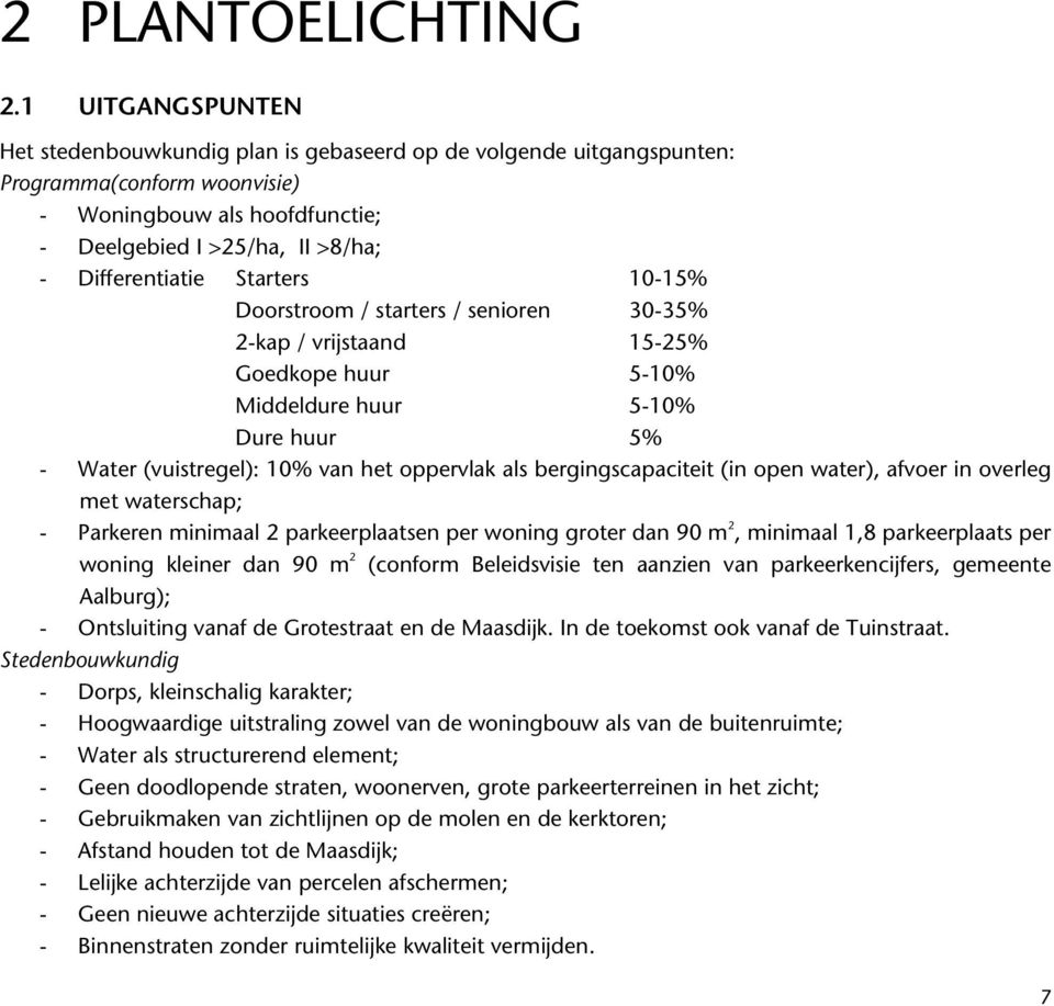 Starters 10-15% Doorstroom / starters / senioren 30-35% 2-kap / vrijstaand 15-25% Goedkope huur 5-10% Middeldure huur 5-10% Dure huur 5% - Water (vuistregel): 10% van het oppervlak als