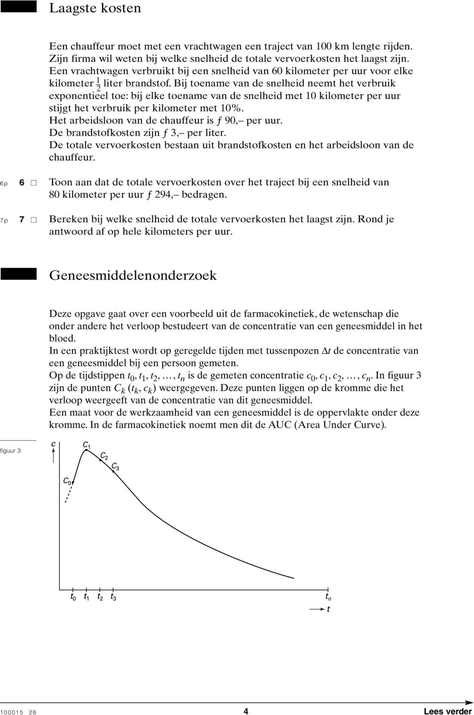 Bij toename van de snelheid neemt het verbruik eponentieel toe: bij elke toename van de snelheid met 0 kilometer per uur stijgt het verbruik per kilometer met 0%.