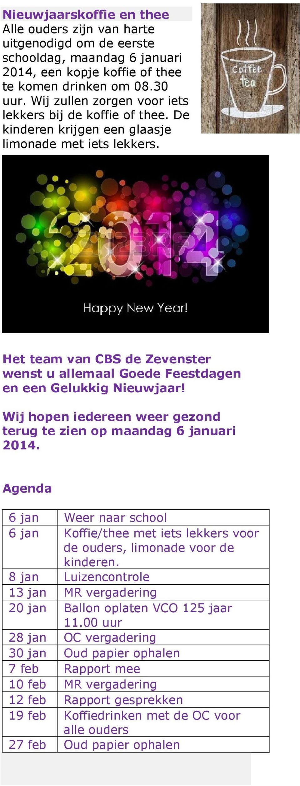 Het team van CBS de Zevenster wenst u allemaal Goede Feestdagen en een Gelukkig Nieuwjaar! Wij hopen iedereen weer gezond terug te zien op maandag 6 januari 2014.