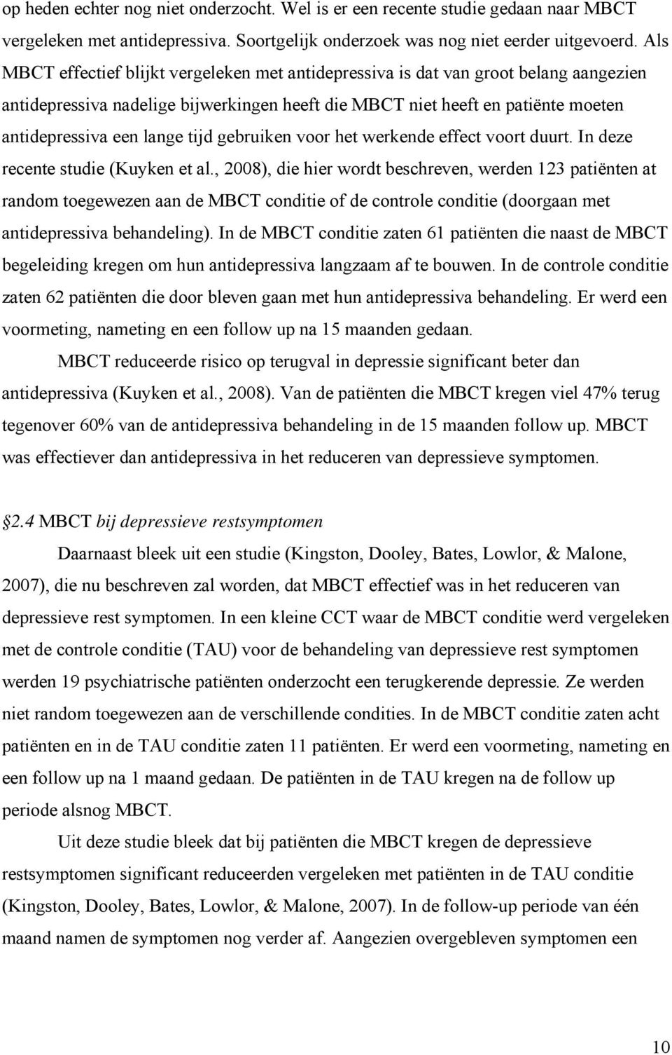 tijd gebruiken voor het werkende effect voort duurt. In deze recente studie (Kuyken et al.