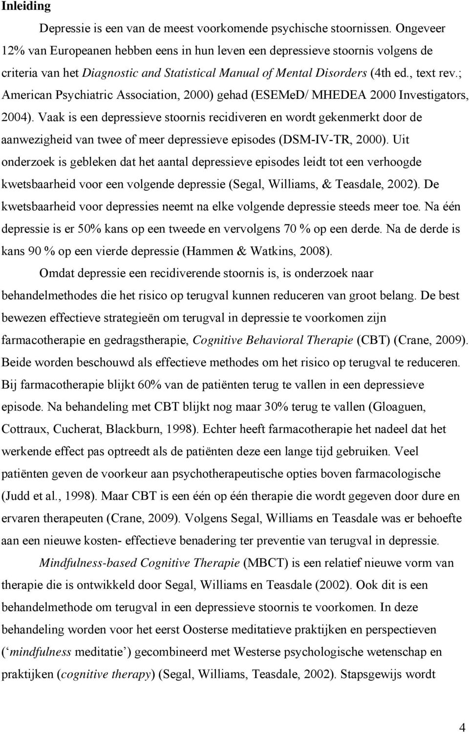 ; American Psychiatric Association, 2000) gehad (ESEMeD/ MHEDEA 2000 Investigators, 2004).