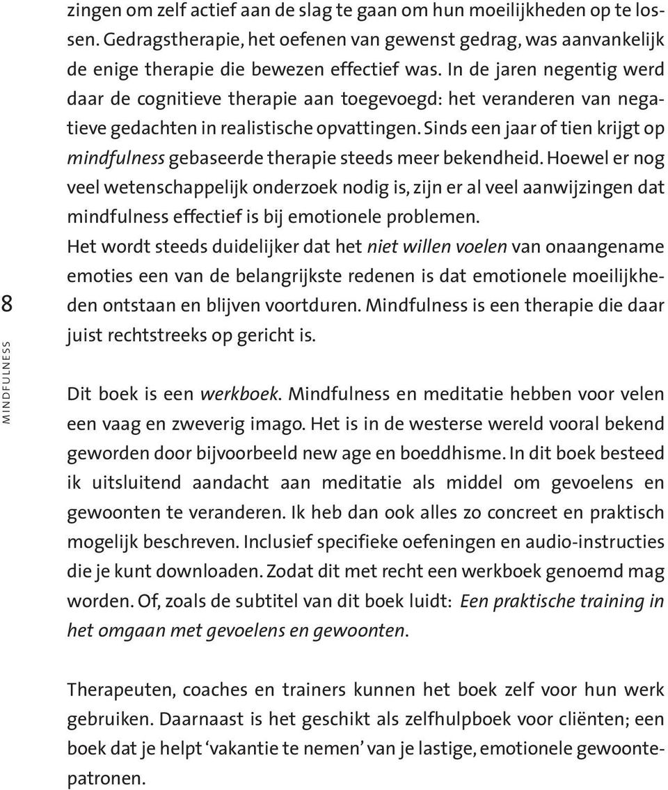 In de jaren negentig werd daar de cognitieve therapie aan toegevoegd: het veranderen van negatieve gedachten in realistische opvattingen.