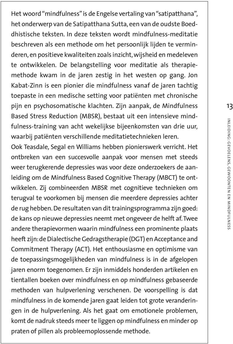 De belangstelling voor meditatie als therapiemethode kwam in de jaren zestig in het westen op gang.