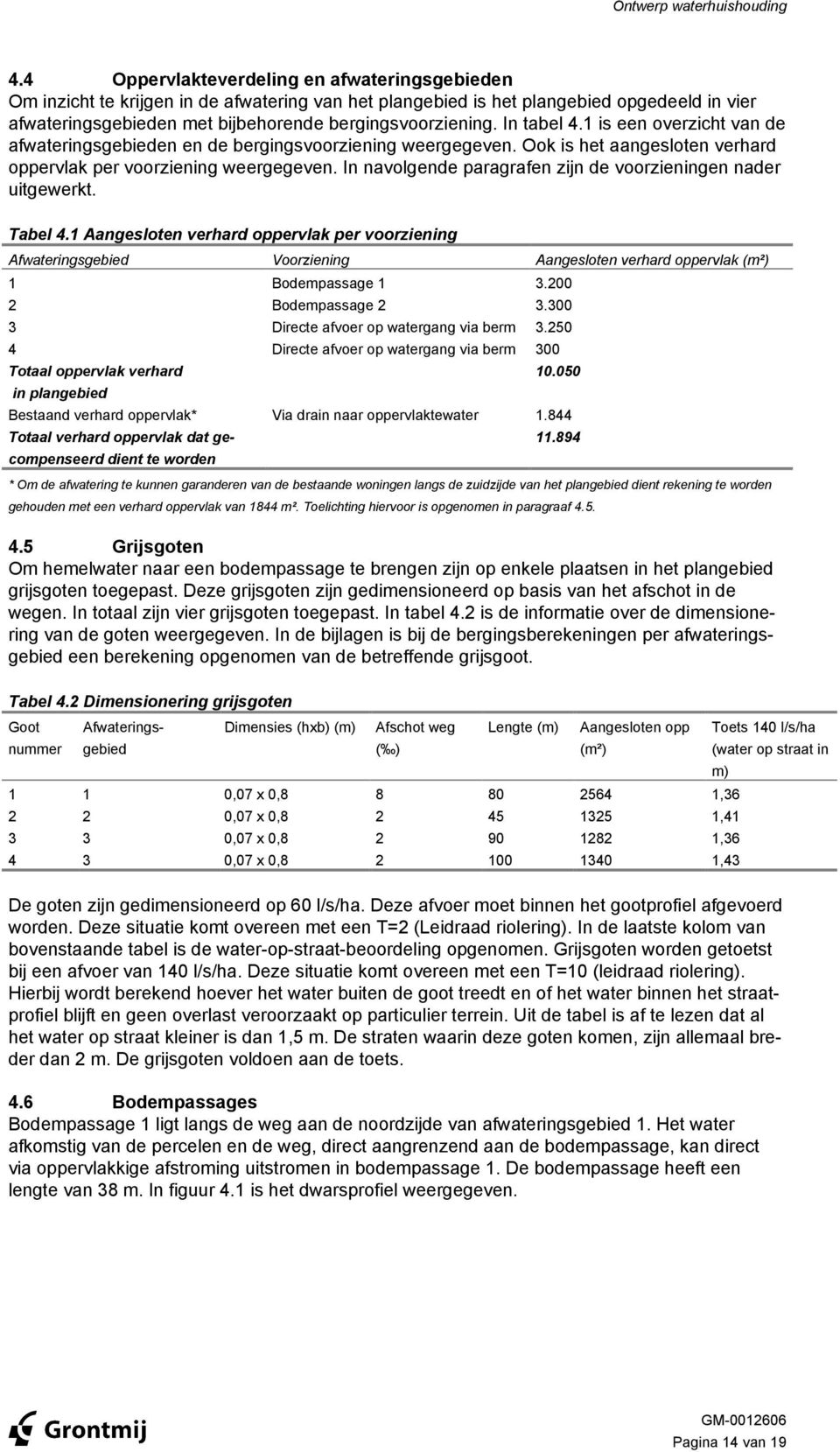 In tabel 4.1 is een overzicht van de afwateringsgebieden en de bergingsvoorziening weergegeven. Ook is het aangesloten verhard oppervlak per voorziening weergegeven.