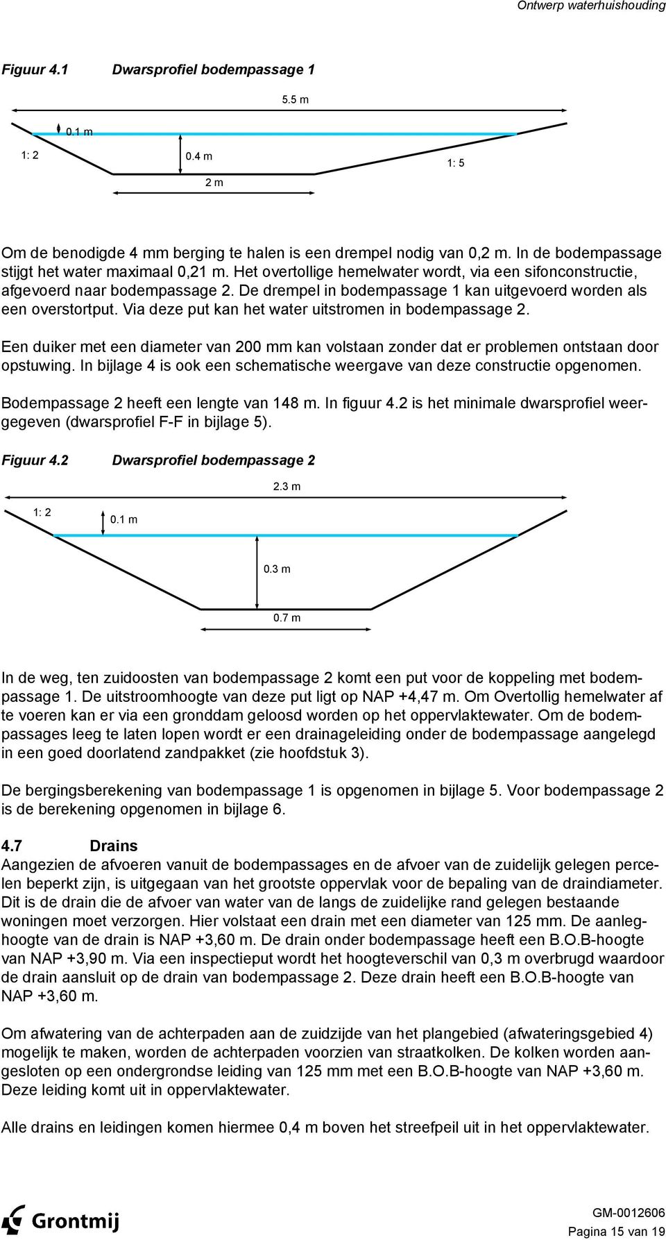 De drempel in bodempassage 1 kan uitgevoerd worden als een overstortput. Via deze put kan het water uitstromen in bodempassage 2.