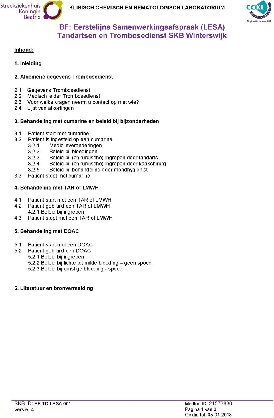 2.4 Beleid bij (chirurgische) ingrepen door kaakchirurg 3.2.5 Beleid bij behandeling door mondhygiënist 3.3 Patiënt stopt met cumarine 4. Behandeling met TAR of LMWH 4.