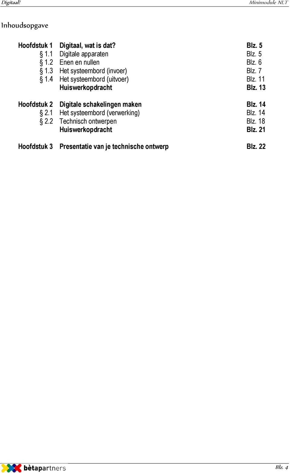 13 Hoofdstuk 2 Digitale schakelingen maken Blz. 14 2.1 Het systeembord (verwerking) Blz. 14 2.2 Technisch ontwerpen Blz.