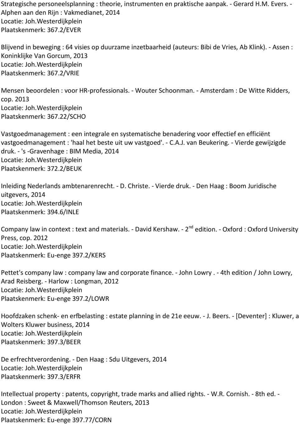 2/VRIE Mensen beoordelen : voor HR-professionals. - Wouter Schoonman. - Amsterdam : De Witte Ridders, cop. 2013 Plaatskenmerk: 367.