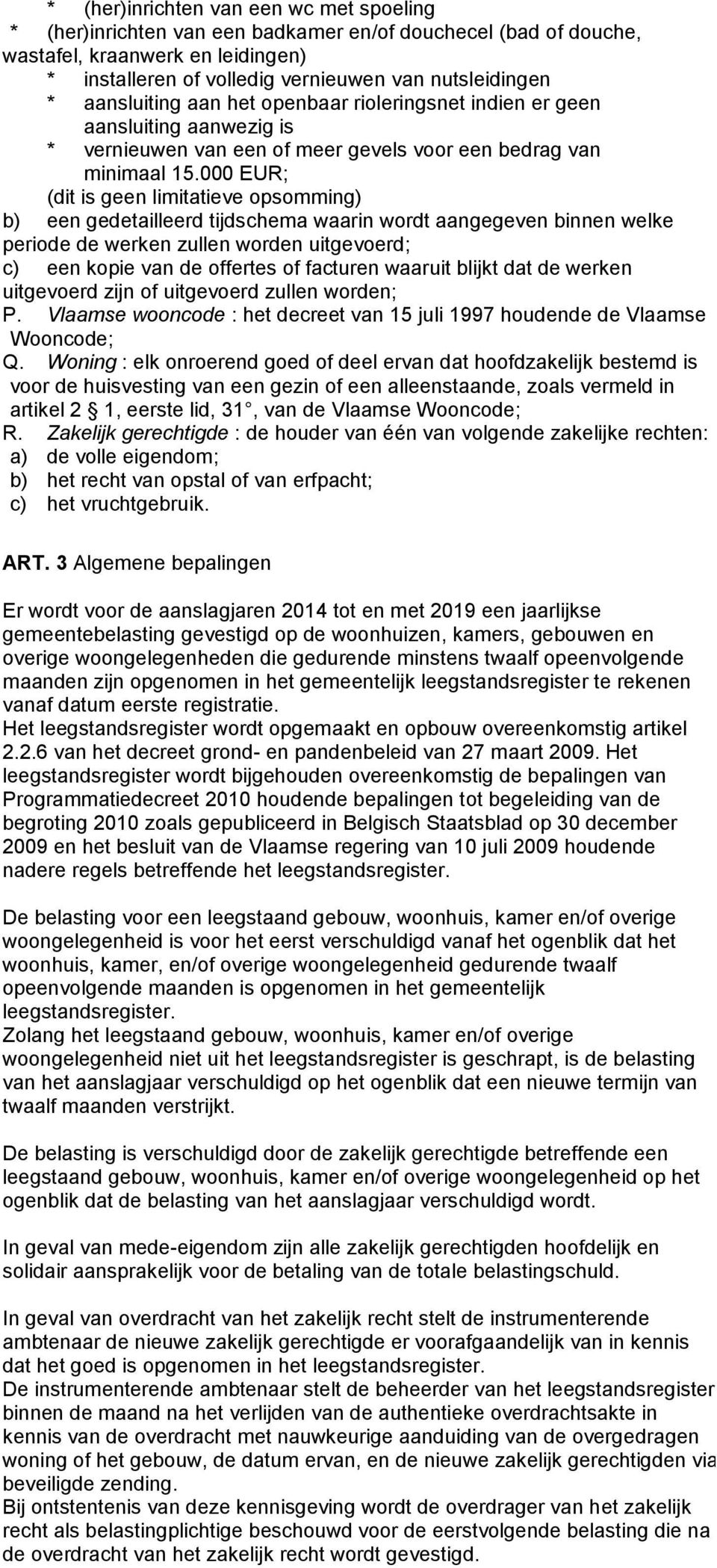 000 EUR; (dit is geen limitatieve opsomming) b) een gedetailleerd tijdschema waarin wordt aangegeven binnen welke periode de werken zullen worden uitgevoerd; c) een kopie van de offertes of facturen