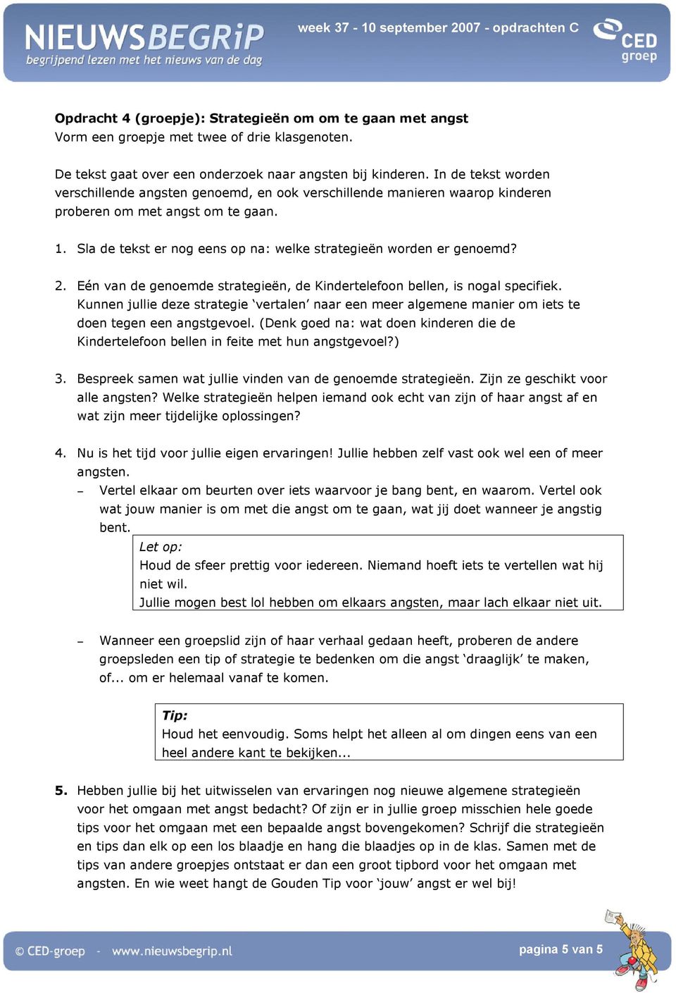 Sla de tekst er nog eens op na: welke strategieën worden er genoemd? 2. Eén van de genoemde strategieën, de Kindertelefoon bellen, is nogal specifiek.