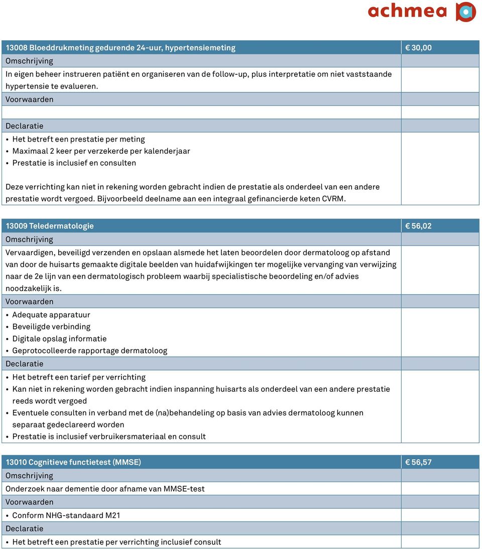 onderdeel van een andere prestatie wordt vergoed. Bijvoorbeeld deelname aan een integraal gefinancierde keten CVRM.