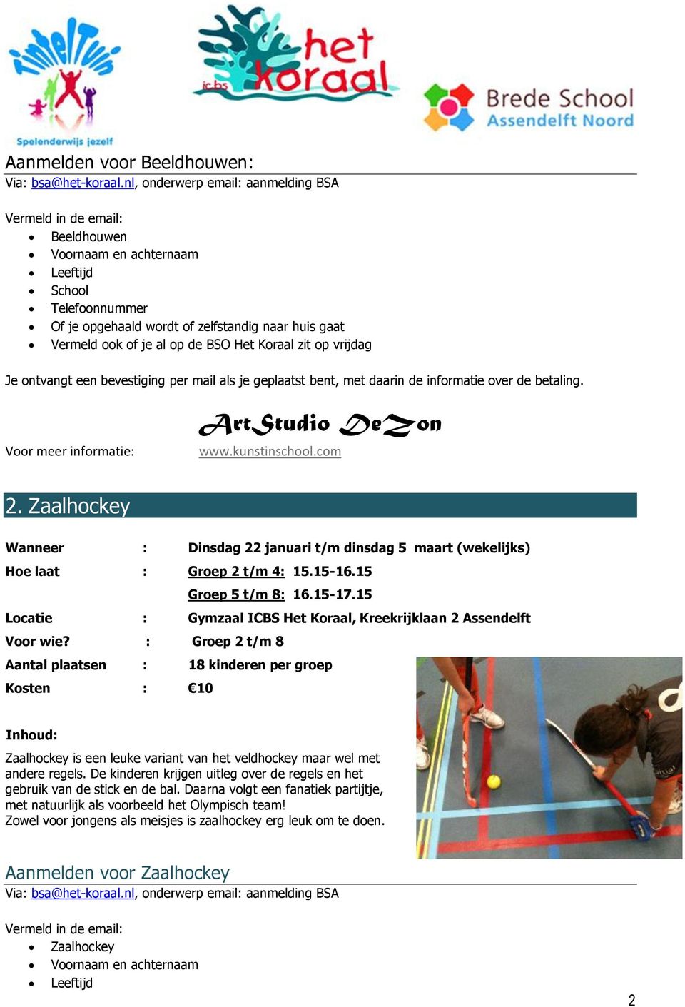 15-17.15 Locatie : Gymzaal ICBS Het Koraal, Kreekrijklaan 2 Assendelft Voor wie?