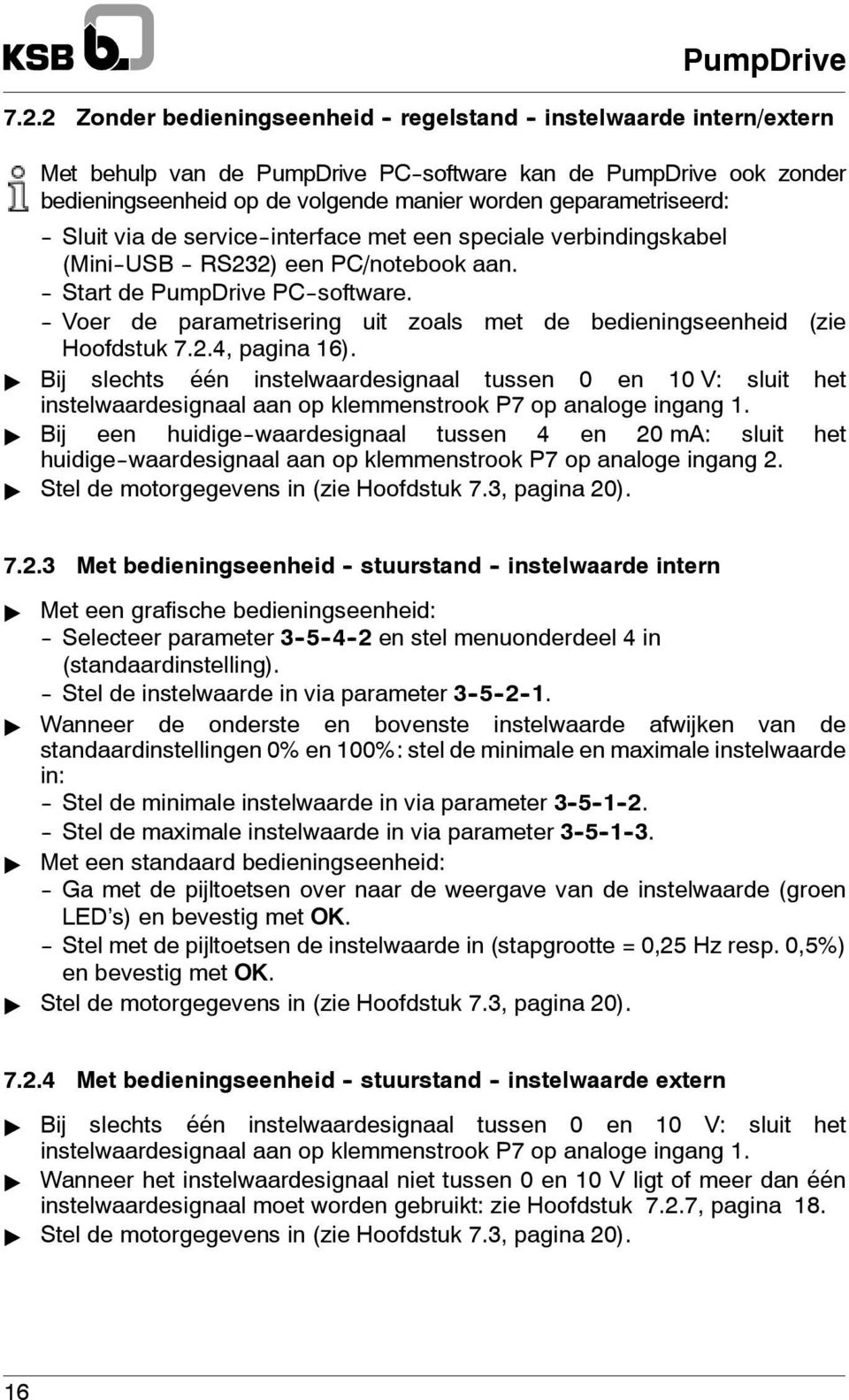 -- Voer de parametrisering uit zoals met de bedieningseenheid (zie Hoofdstuk 7.2.4, pagina 16).