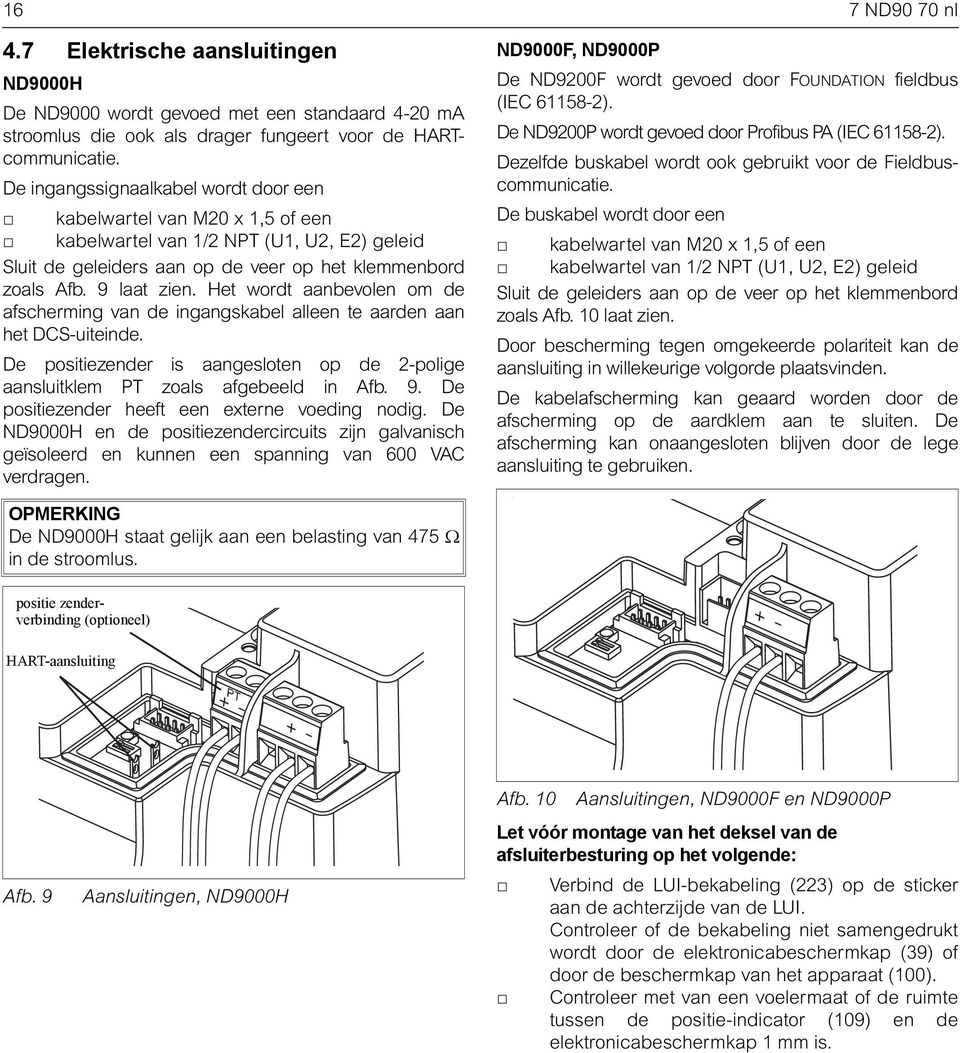 Het wordt aanbevolen om de afscherming van de ingangskabel alleen te aarden aan het DCS-uiteinde. De positiezender is aangesloten op de 2-polige aansluitklem PT zoals afgebeeld in Afb. 9.