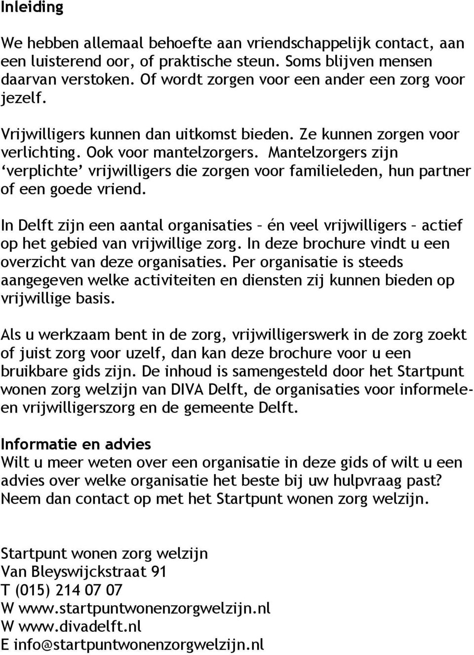 Mantelzorgers zijn verplichte vrijwilligers die zorgen voor familieleden, hun partner of een goede vriend.