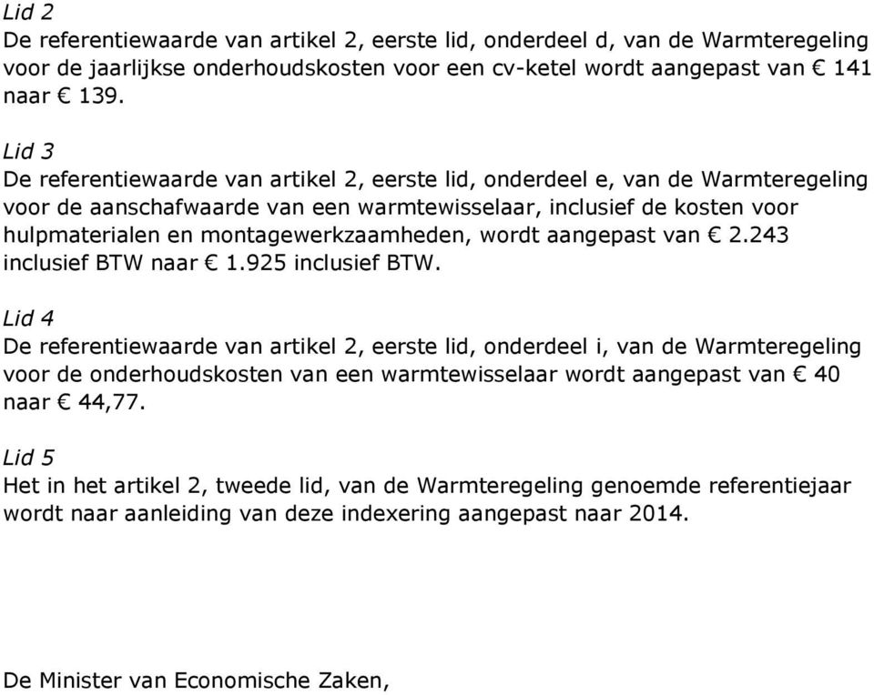 montagewerkzaamheden, wordt aangepast van 2.243 inclusief BTW naar 1.925 inclusief BTW.