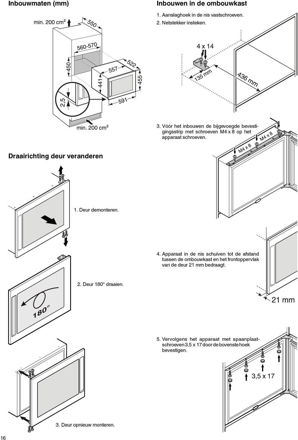 4 Apparaat in de nis schuiven tot de afstand tussen de ombouwkast en het frontoppervlak van de deur 21 mm bedraagt 2 Deur 180