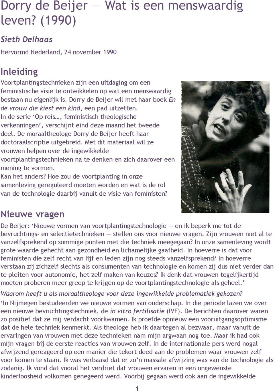 is. Dorry de Beijer wil met haar boek En de vrouw die kiest een kind, een pad uitzetten. In de serie Op reis, feministisch theologische verkenningen, verschijnt eind deze maand het tweede deel.