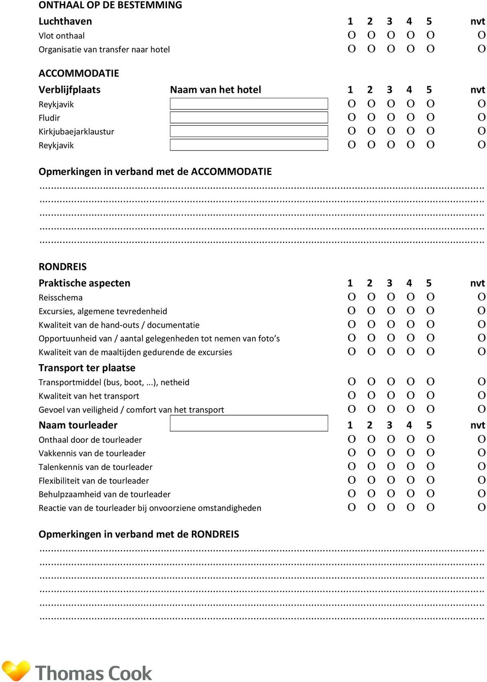 / aantal gelegenheden tot nemen van foto s Kwaliteit van de maaltijden gedurende de excursies Transport ter plaatse Transportmiddel (bus, boot,.