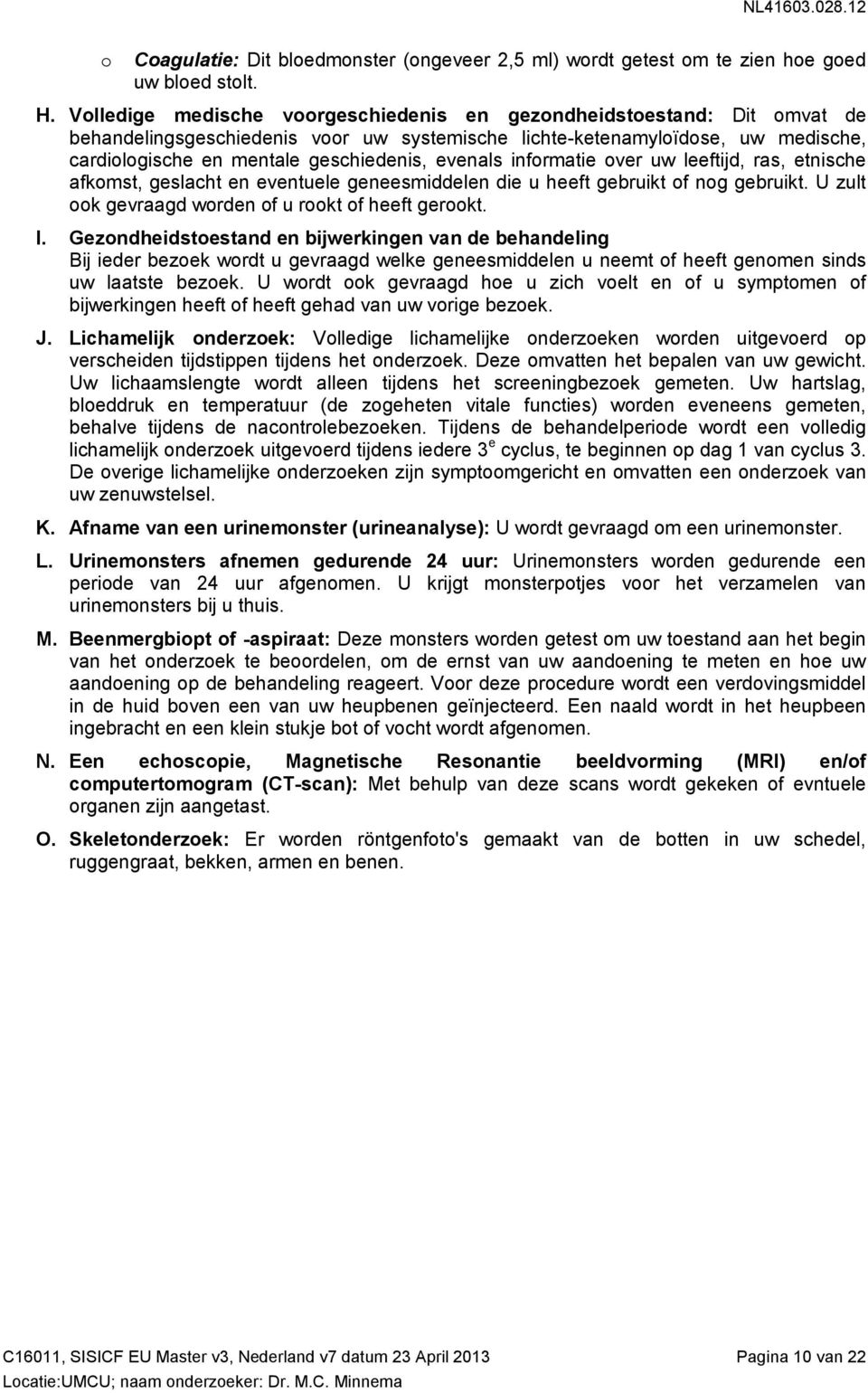 infrmatie ver uw leeftijd, ras, etnische afkmst, geslacht en eventuele geneesmiddelen die u heeft gebruikt f ng gebruikt. U zult k gevraagd wrden f u rkt f heeft gerkt. I.