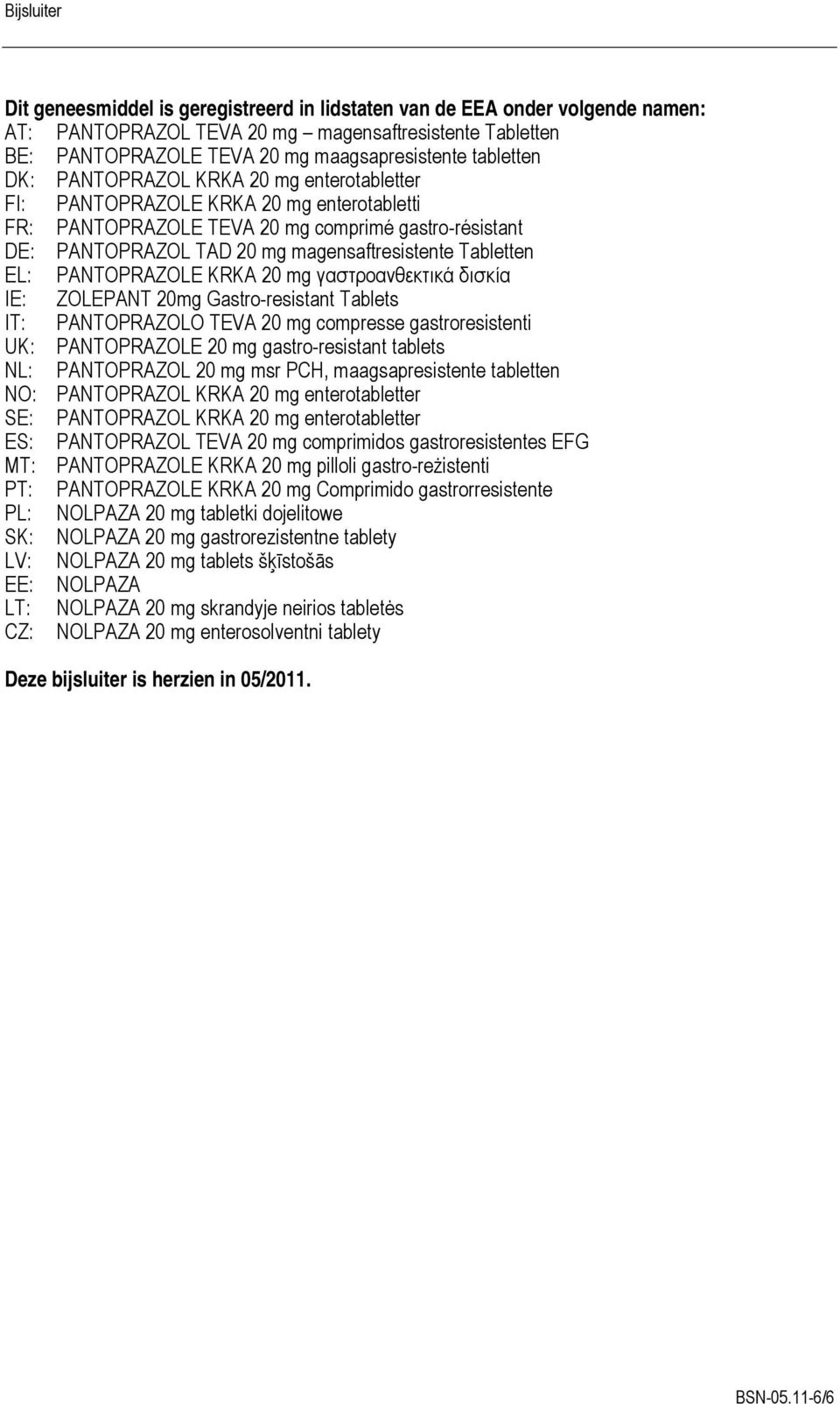 PANTOPRAZOLE KRKA 20 mg γαστροανθεκτικά δισκία IE: ZOLEPANT 20mg Gastro-resistant Tablets IT: PANTOPRAZOLO TEVA 20 mg compresse gastroresistenti UK: PANTOPRAZOLE 20 mg gastro-resistant tablets NL: