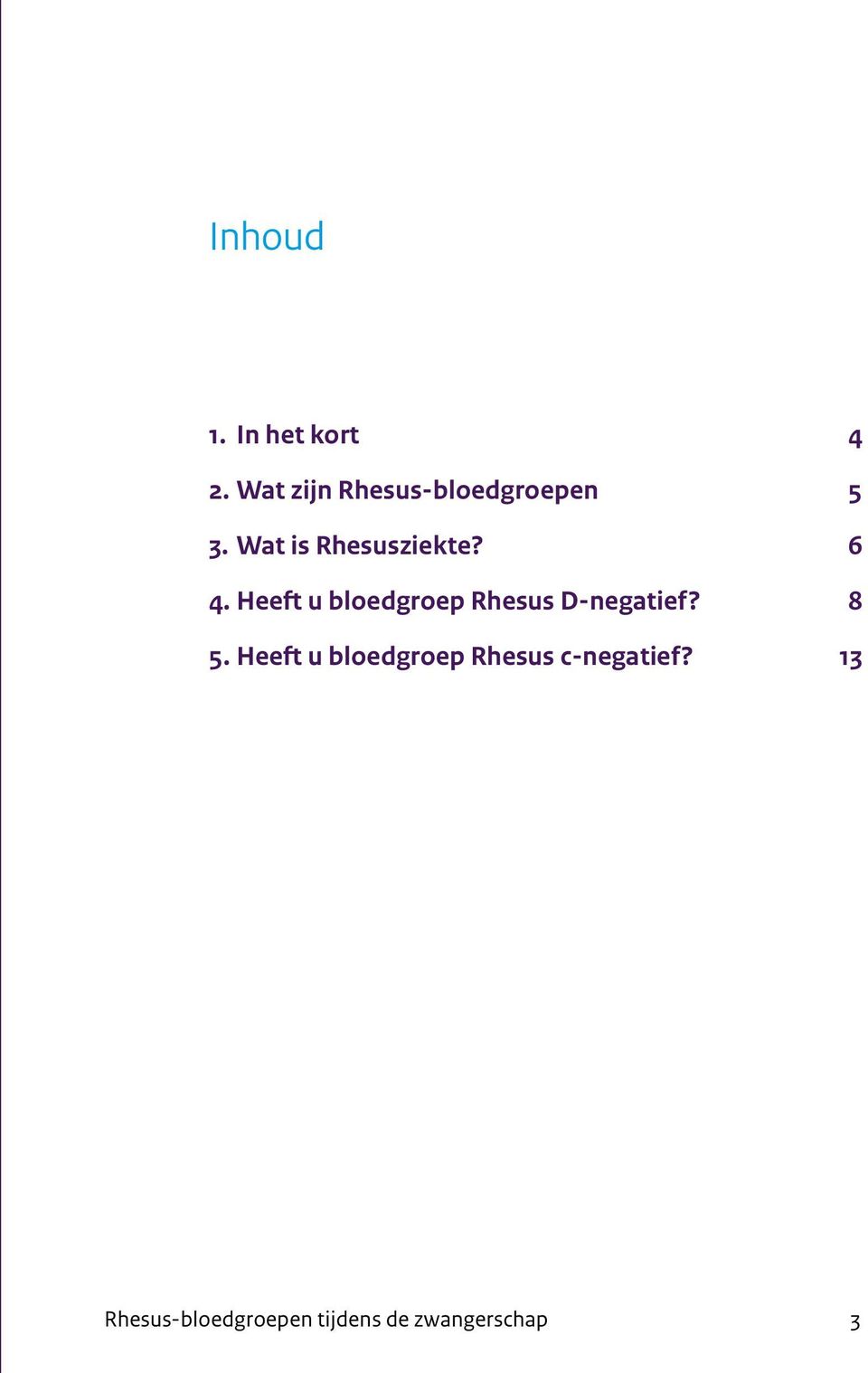 6 4. Heeft u bloedgroep Rhesus D-negatief? 8 5.