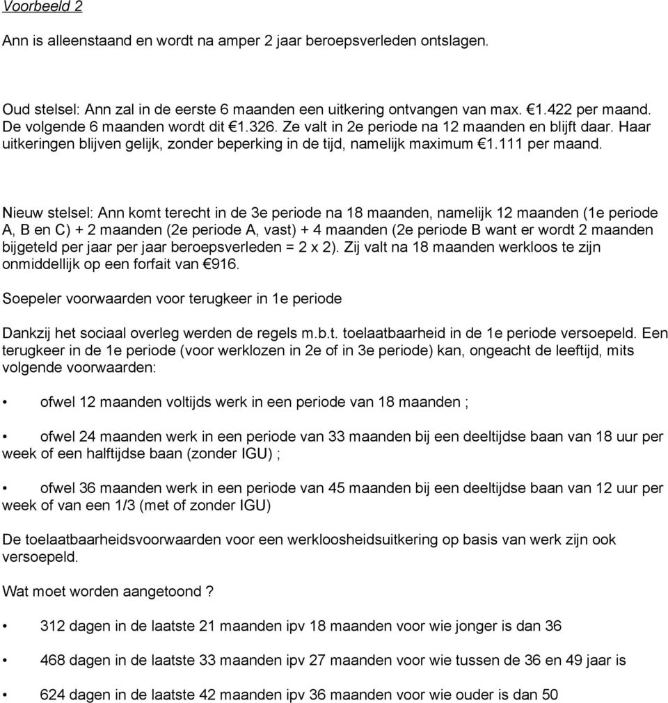 Nieuw stelsel: Ann komt terecht in de 3e periode na 18 maanden, namelijk 12 maanden (1e periode A, B en C) + 2 maanden (2e periode A, vast) + 4 maanden (2e periode B want er wordt 2 maanden bijgeteld