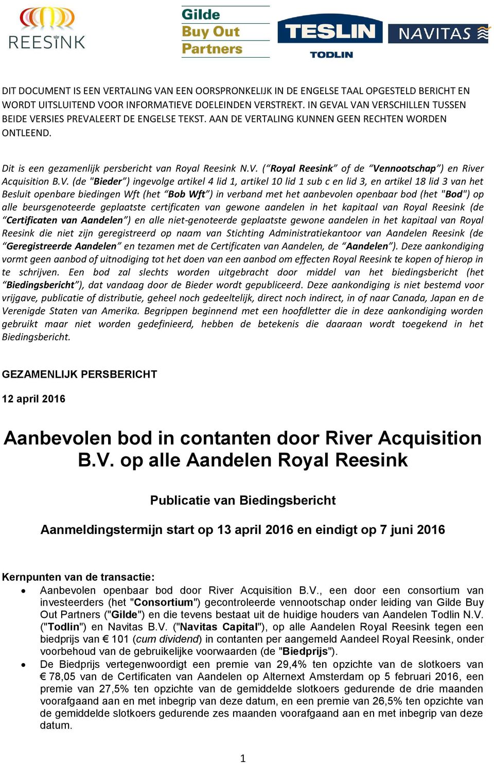 V. (de "Bieder ) ingevolge artikel 4 lid 1, artikel 10 lid 1 sub c en lid 3, en artikel 18 lid 3 van het Besluit openbare biedingen Wft (het Bob Wft ) in verband met het aanbevolen openbaar bod (het