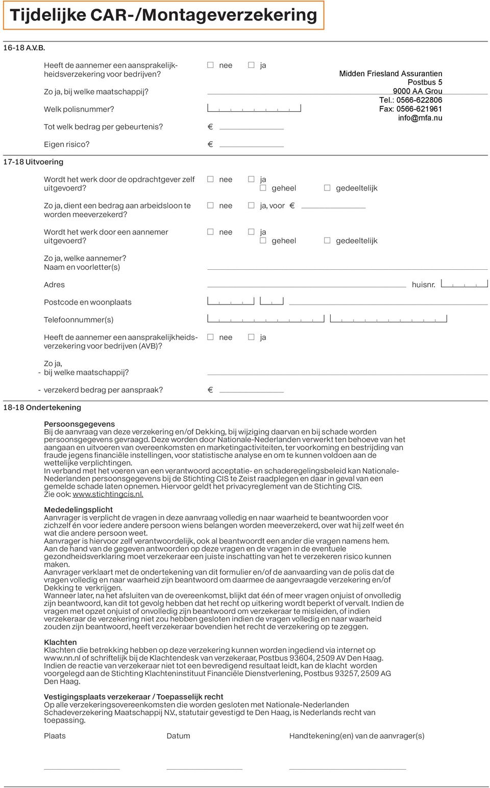 Wordt het werk door een aannemer Anee Aja uitgevoerd? Ageheel Agedeeltelijk Zo ja, welke aannemer? Naam en voorletter(s) Adres aaaaaaaaaaaaaaaaaaaaaaaaaaaaaaaaaa huisnr.