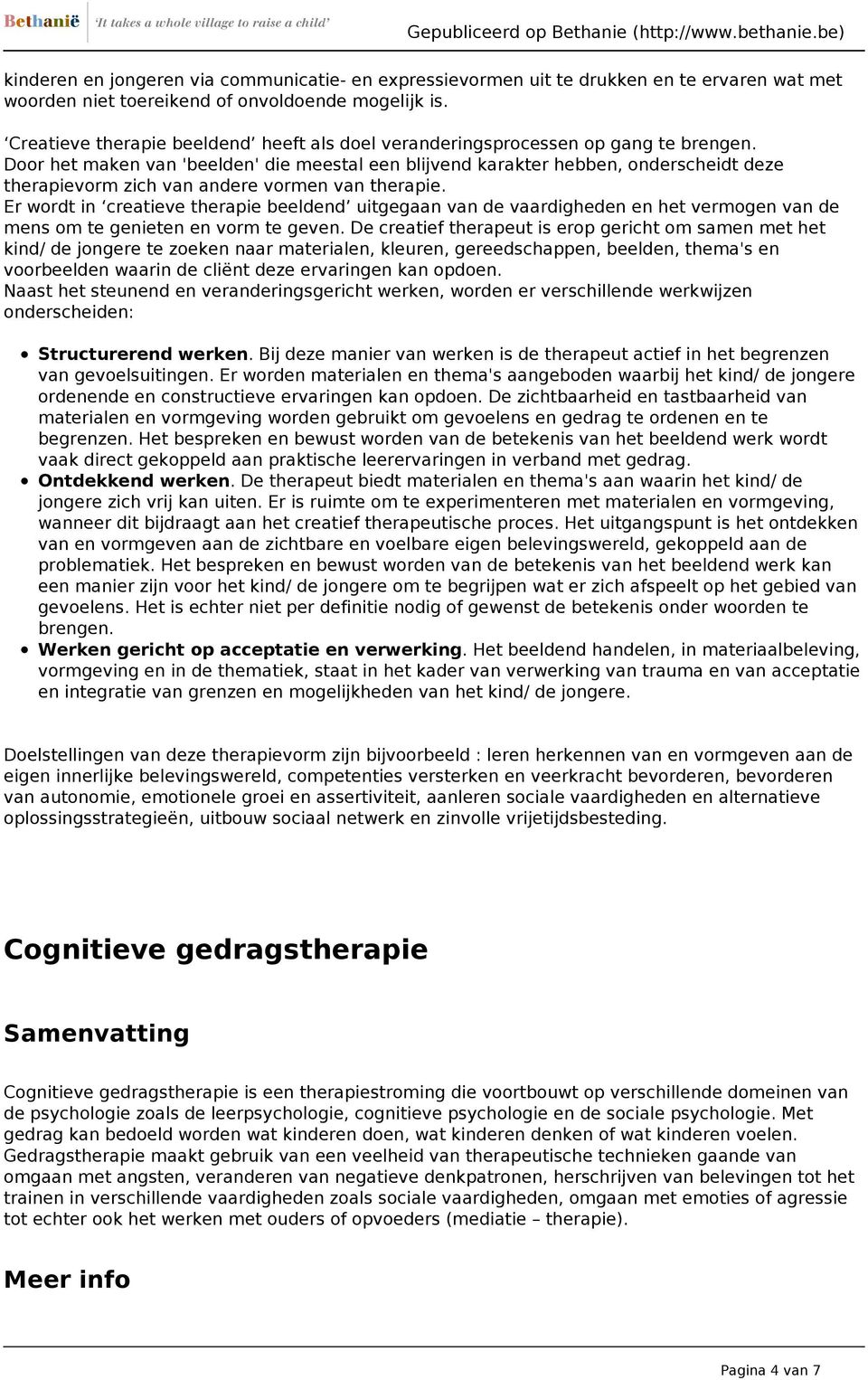 Door het maken van 'beelden' die meestal een blijvend karakter hebben, onderscheidt deze therapievorm zich van andere vormen van therapie.