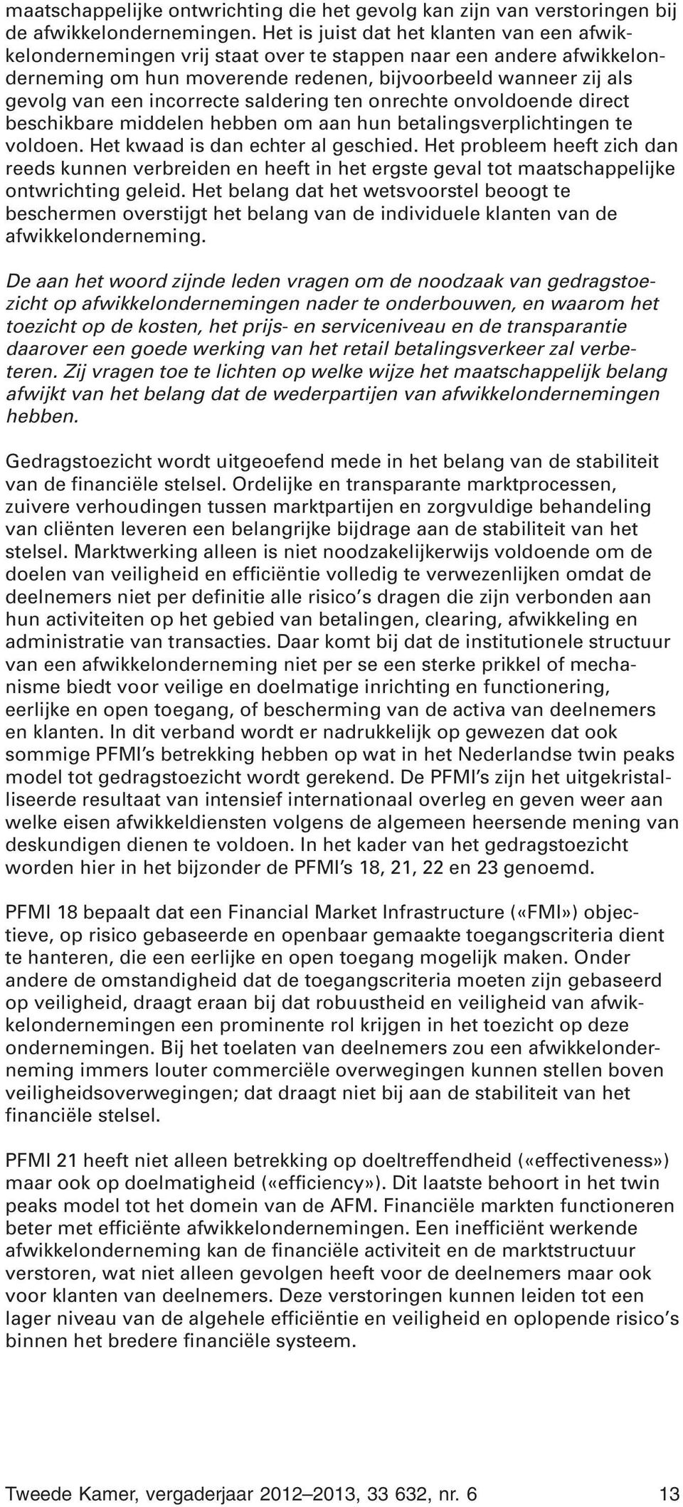 incorrecte saldering ten onrechte onvoldoende direct beschikbare middelen hebben om aan hun betalingsverplichtingen te voldoen. Het kwaad is dan echter al geschied.