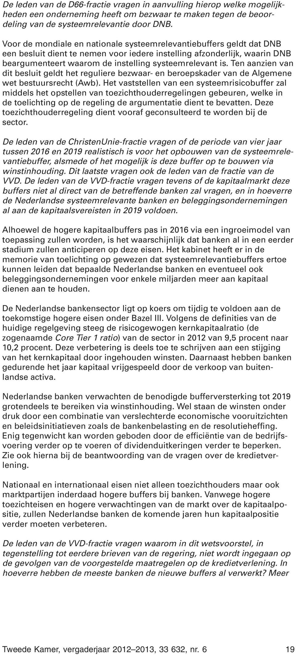 Ten aanzien van dit besluit geldt het reguliere bezwaar- en beroepskader van de Algemene wet bestuursrecht (Awb).