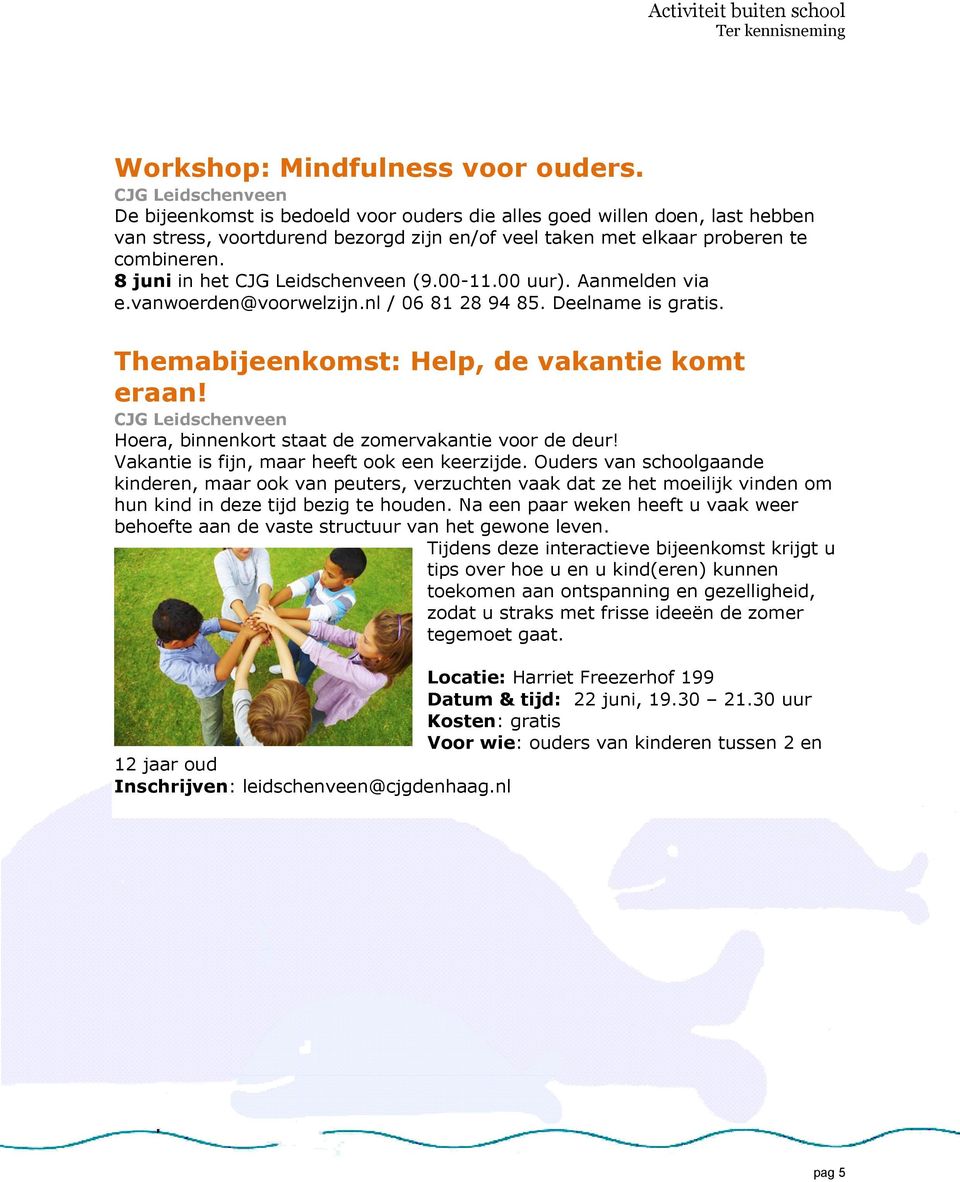 8 juni in het CJG Leidschenveen (9.00-11.00 uur). Aanmelden via e.vanwoerden@voorwelzijn.nl / 06 81 28 94 85. Deelname is gratis. Themabijeenkomst: Help, de vakantie komt eraan!