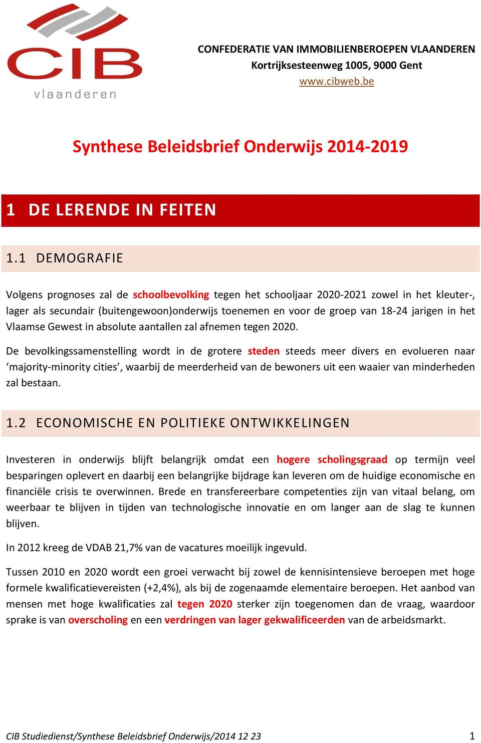 het Vlaamse Gewest in absolute aantallen zal afnemen tegen 2020.