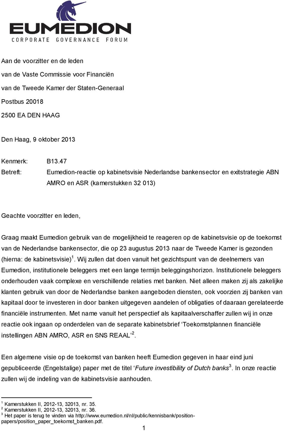 mogelijkheid te reageren op de kabinetsvisie op de toekomst van de Nederlandse bankensector, die op 23 augustus 2013 naar de Tweede Kamer is gezonden (hierna: de kabinetsvisie) 1.