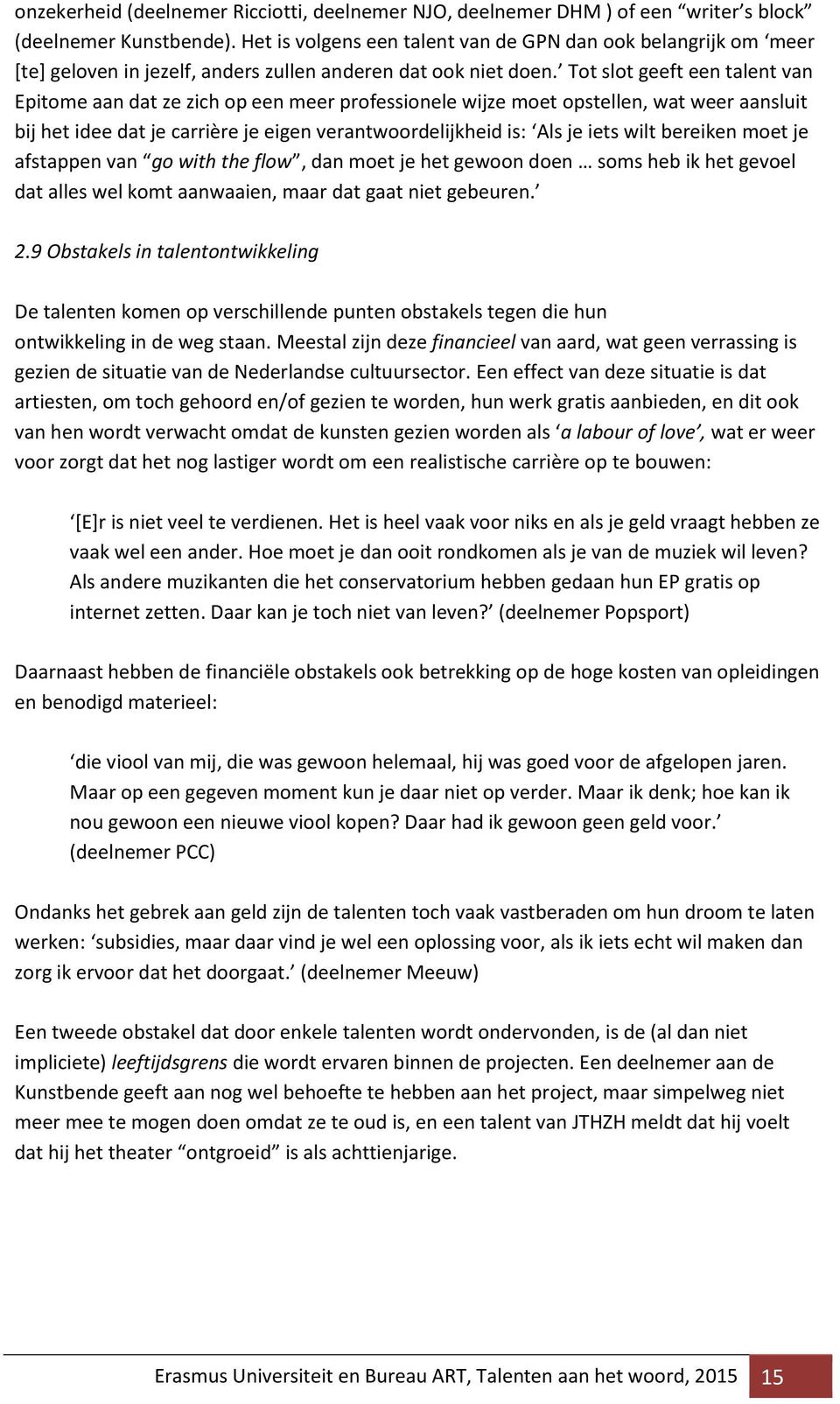 Tot slot geeft een talent van Epitome aan dat ze zich op een meer professionele wijze moet opstellen, wat weer aansluit bij het idee dat je carrière je eigen verantwoordelijkheid is: Als je iets wilt