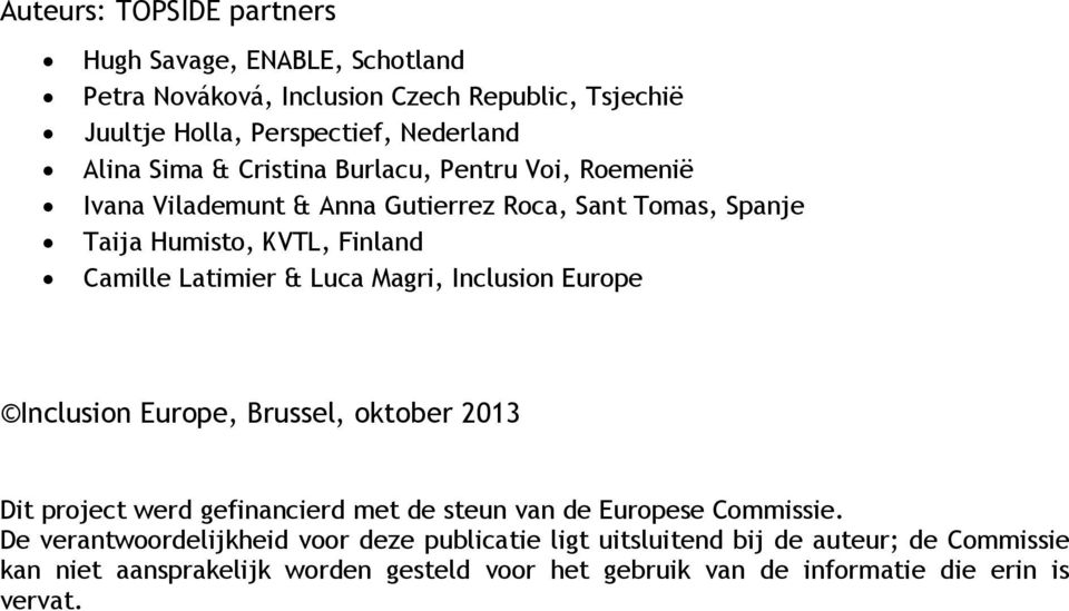 Magri, Inclusion Europe Inclusion Europe, Brussel, oktober 2013 Dit project werd gefinancierd met de steun van de Europese Commissie.