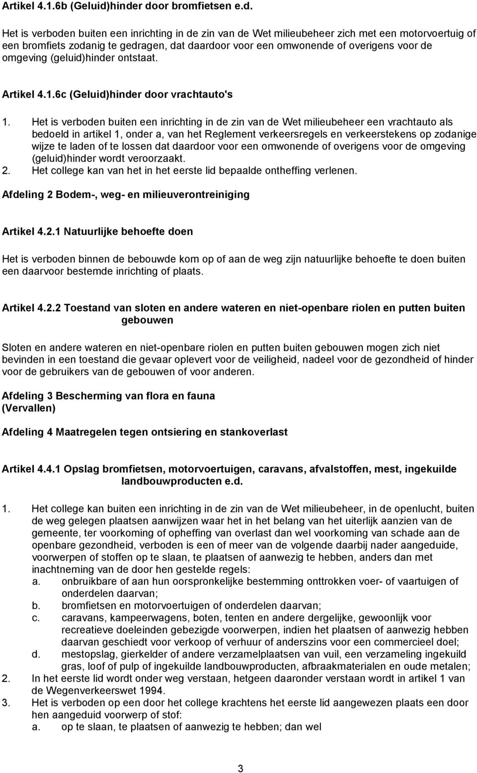 of overigens voor de omgeving (geluid)hinder ontstaat. Artikel 4.1.6c (Geluid)hinder door vrachtauto's 1.