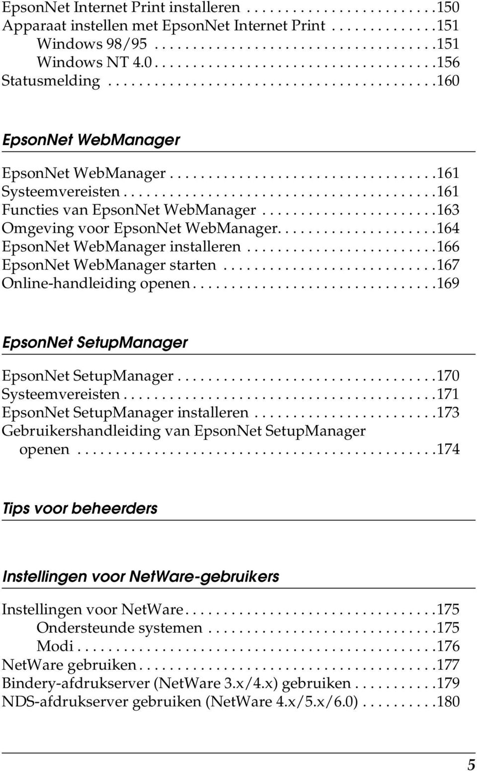 ......................163 Omgeving voor EpsonNet WebManager.....................164 EpsonNet WebManager installeren.........................166 EpsonNet WebManager starten.