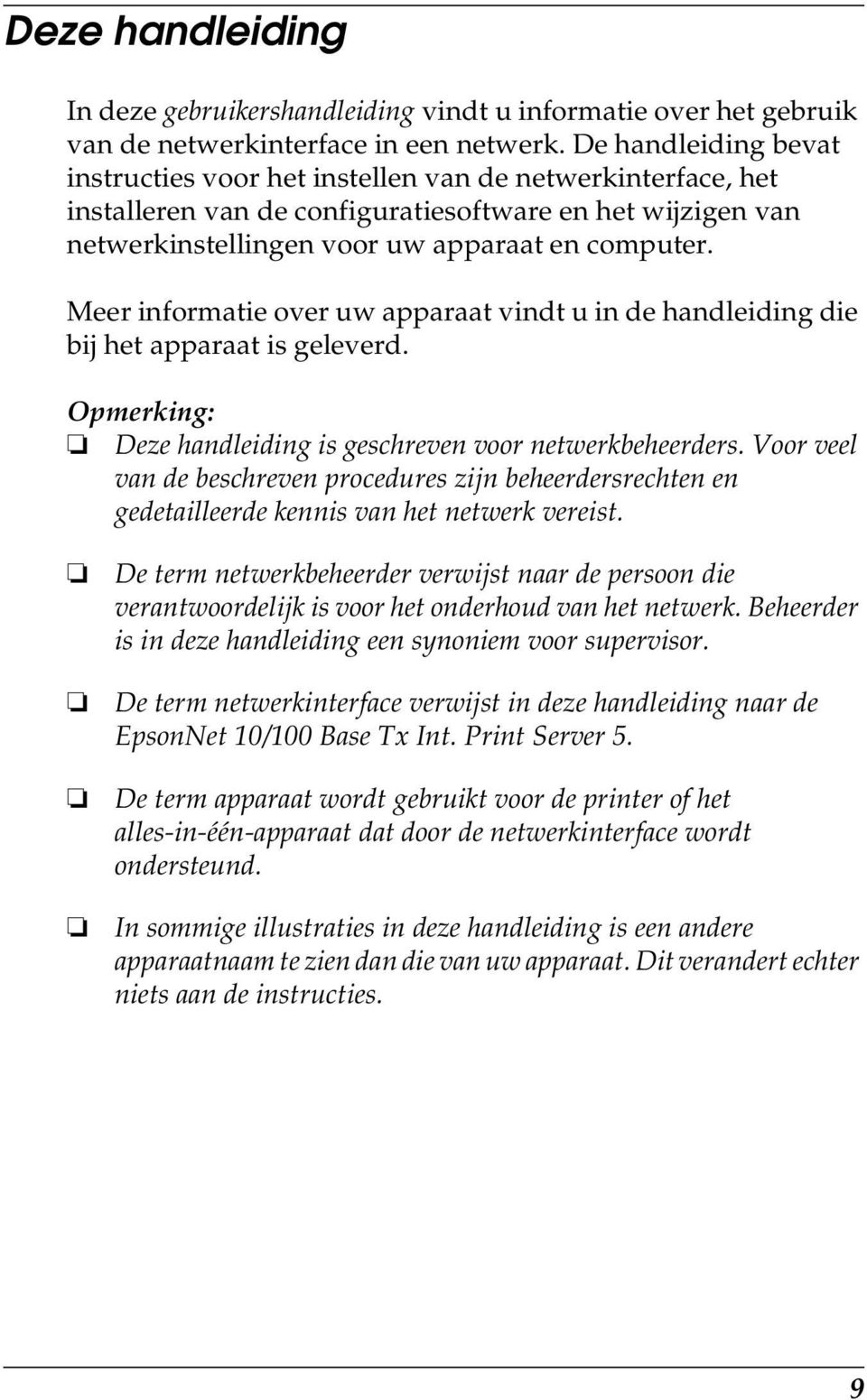 Meer informatie over uw apparaat vindt u in de handleiding die bij het apparaat is geleverd. Opmerking: Deze handleiding is geschreven voor netwerkbeheerders.