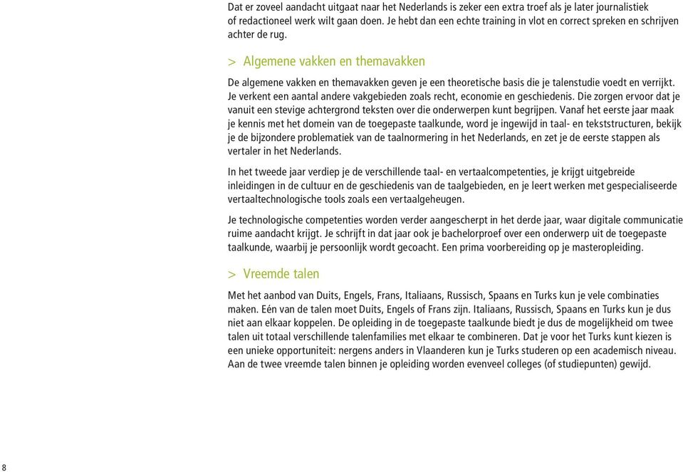 > > Algemene vakken en themavakken De algemene vakken en themavakken geven je een theoretische basis die je talenstudie voedt en verrijkt.