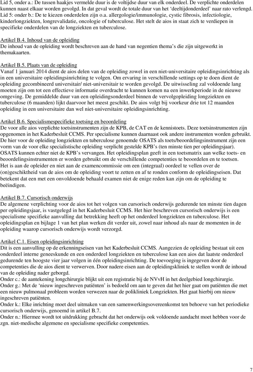 Het stelt de aios in staat zich te verdiepen in specifieke onderdelen van de longziekten en tuberculose. Artikel B.4.