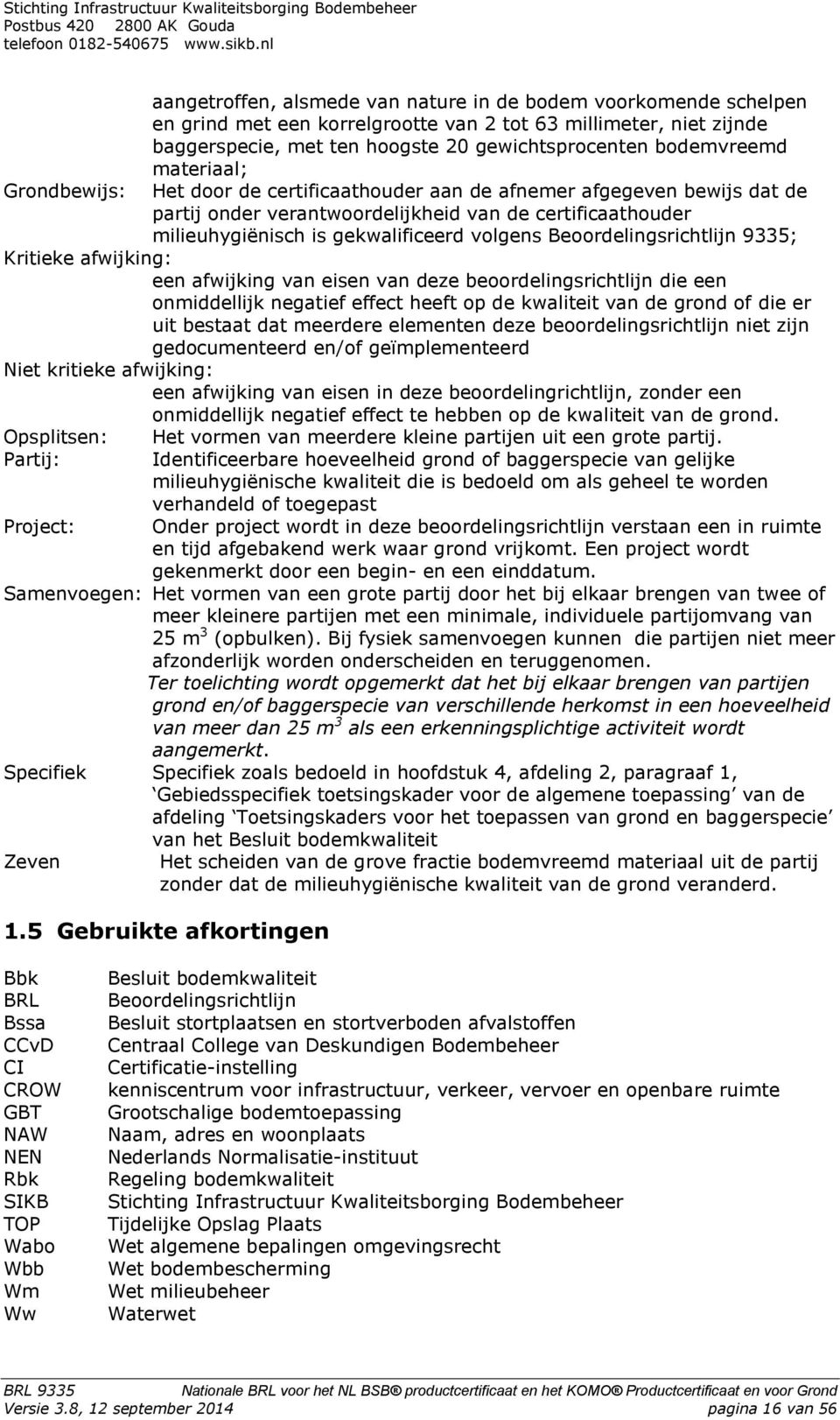 Beoordelingsrichtlijn 9335; Kritieke afwijking: een afwijking van eisen van deze beoordelingsrichtlijn die een onmiddellijk negatief effect heeft op de kwaliteit van de grond of die er uit bestaat