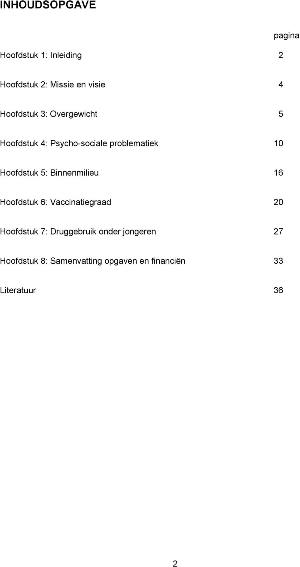 Hoofdstuk 5: Binnenmilieu 16 Hoofdstuk 6: Vaccinatiegraad 20 Hoofdstuk 7: