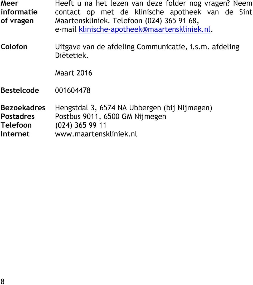 Telefoon (024) 365 91 68, e-mail klinische-apotheek@maartenskliniek.nl. Uitgave van de afdeling Communicatie, i.s.m. afdeling Diëtetiek.