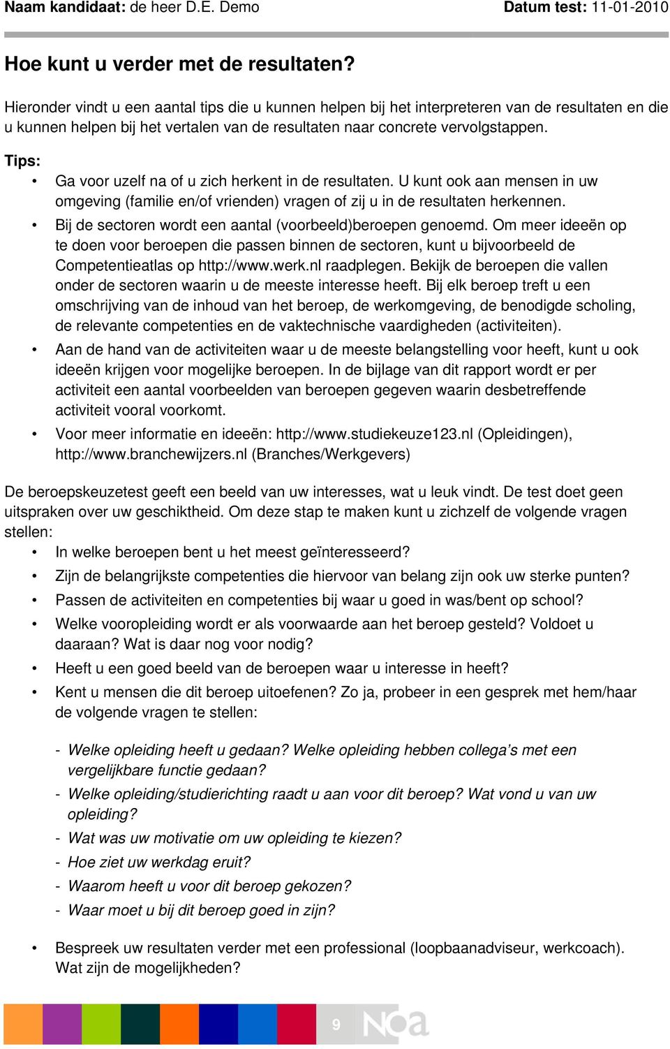 Tips: Ga voor uzelf na of u zich herkent in de resultaten. U kunt ook aan mensen in uw omgeving (familie en/of vrienden) vragen of zij u in de resultaten herkennen.