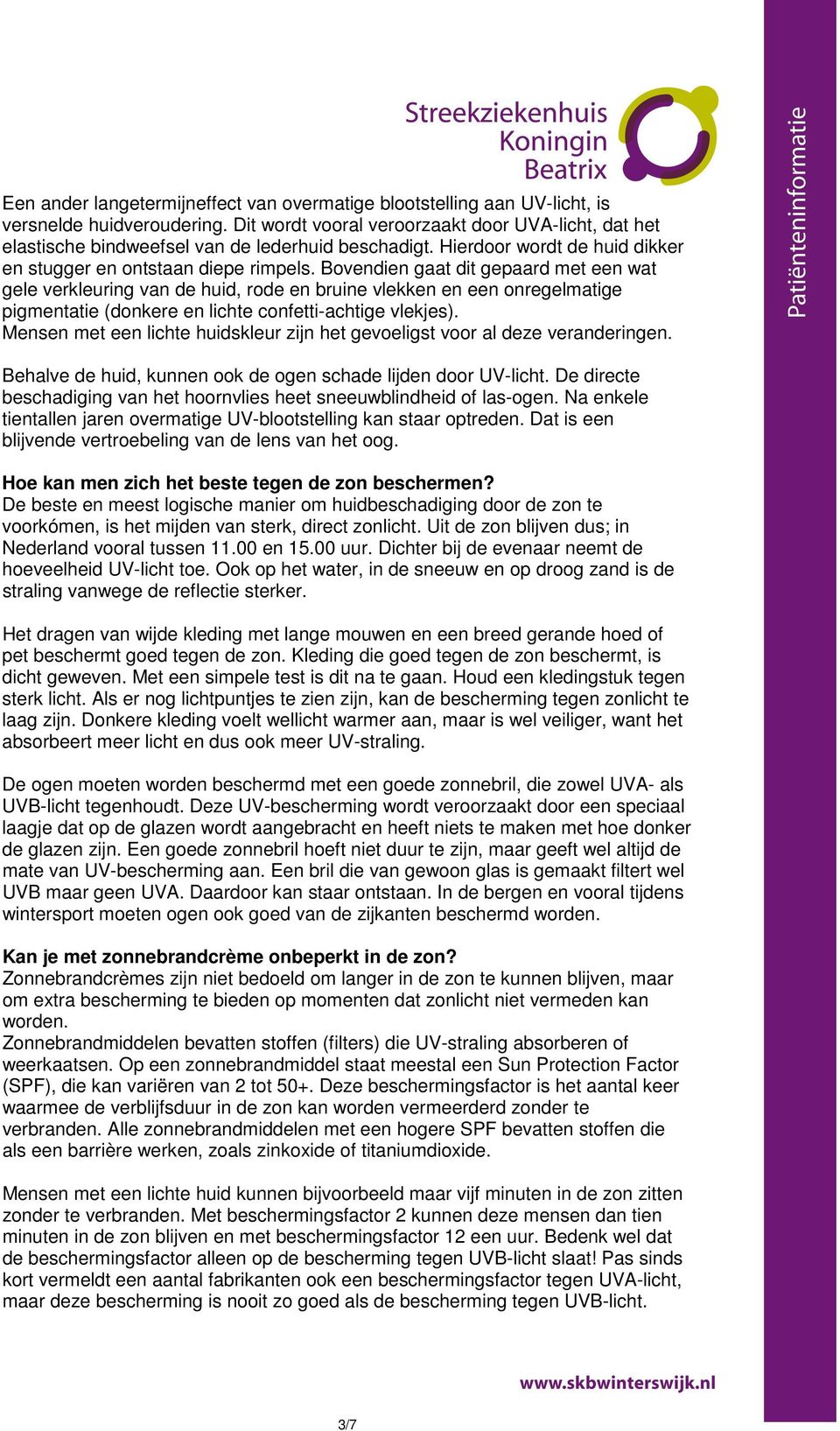 Bovendien gaat dit gepaard met een wat gele verkleuring van de huid, rode en bruine vlekken en een onregelmatige pigmentatie (donkere en lichte confetti-achtige vlekjes).