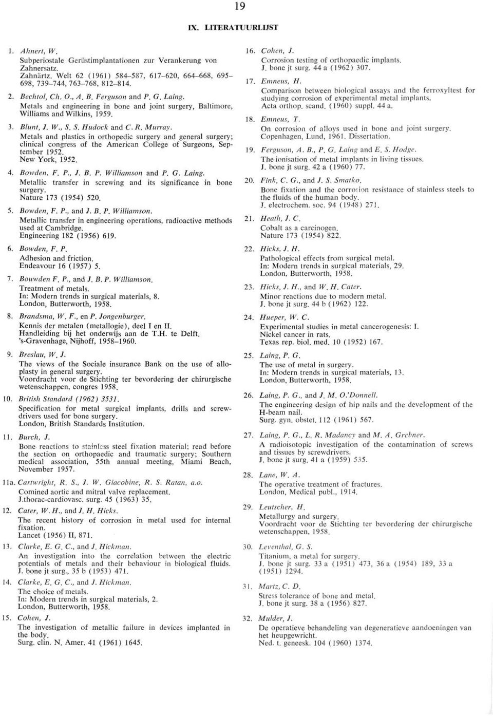 Metals and plastics in orthopedie surgery and general surgery; clinical congress of the American College of Surgeons, September 1952. New York, 1952. 4. Bowden, F. P., J. B. P. Williamson and P. G.